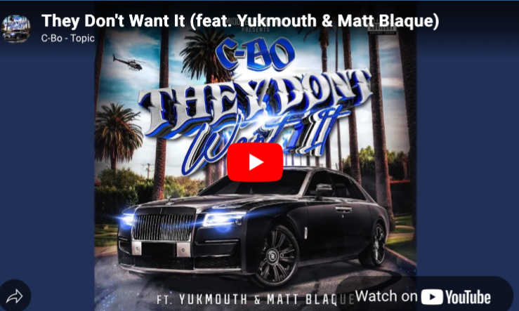 C-Bo – They Don’t Want It (feat. Yukmouth & Matt Blaque)