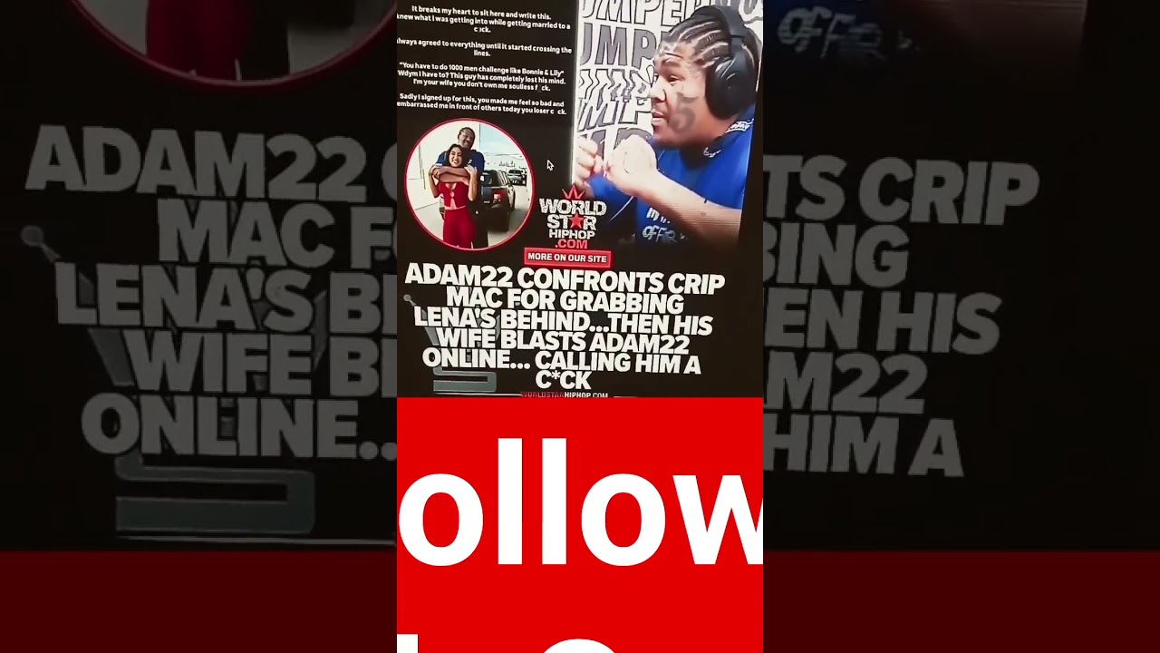Adam22 Confronts Crip Mac For Grabbing Lena’s Behind. Then His Wife Blasts Him Online… Calling Him A C*ck