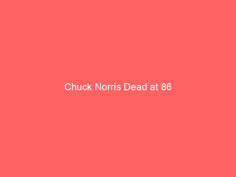 Chuck Norris Dead at 86