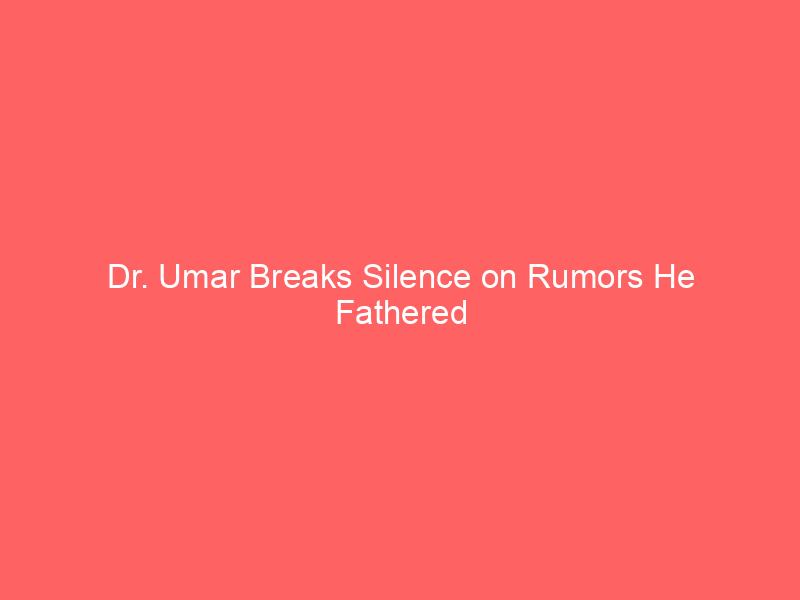 Dr. Umar Breaks Silence on Rumors He Fathered Sukihana’s Baby