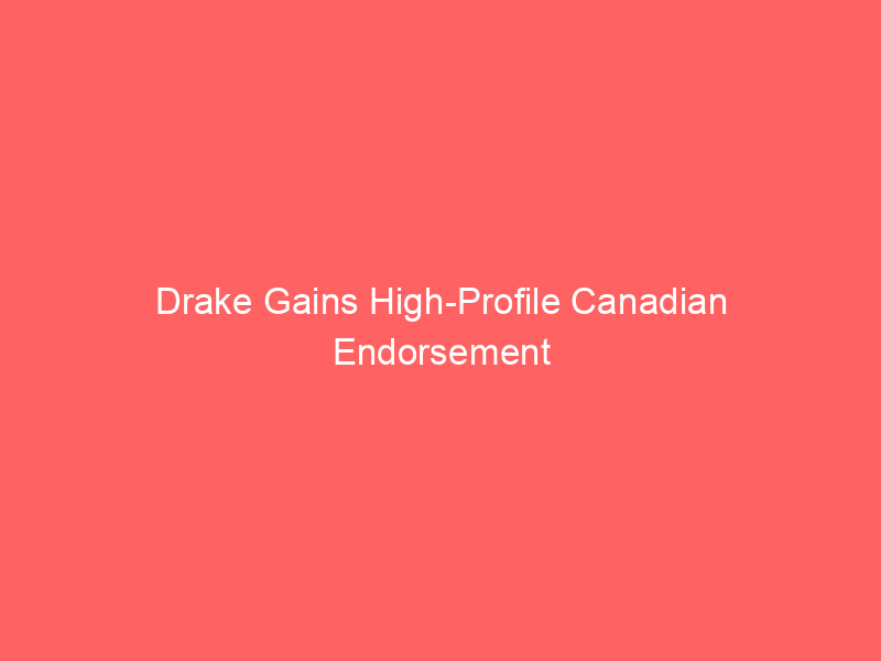 Drake Gains High-Profile Canadian Endorsement From Prime Minister Mark Carney