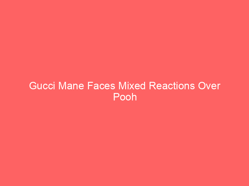 Gucci Mane Faces Mixed Reactions Over Pooh Shiesty Snitching Claims