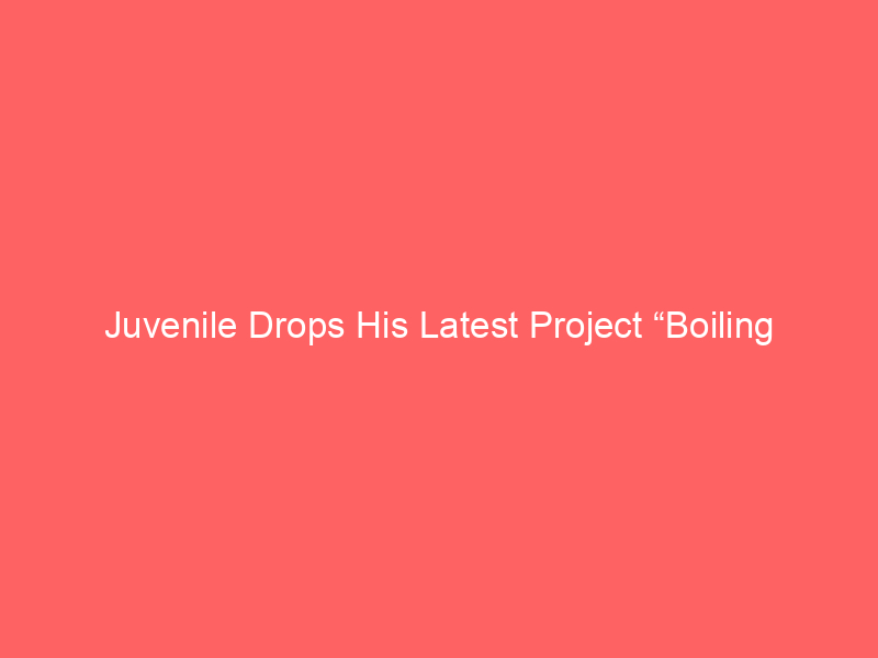 Juvenile Drops His Latest Project “Boiling Point”