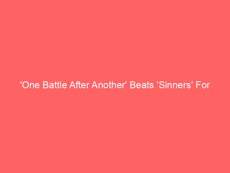 ‘One Battle After Another’ Beats ‘Sinners’ For Best Picture at 2026 Oscars