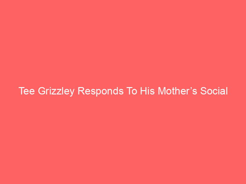 Tee Grizzley Responds To His Mother’s Social Media Claims