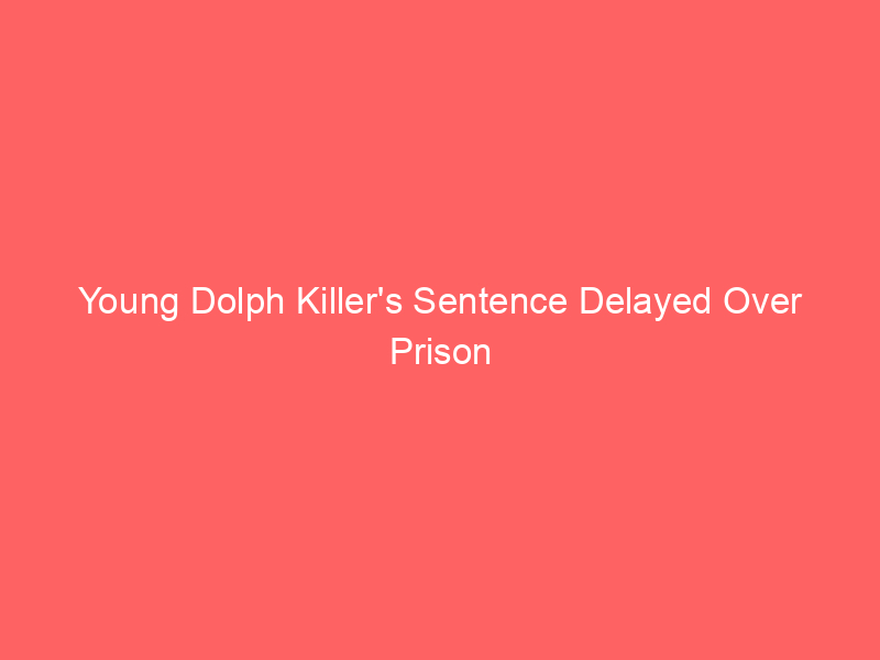 Young Dolph Killer’s Sentence Delayed Over Prison Safety Concerns