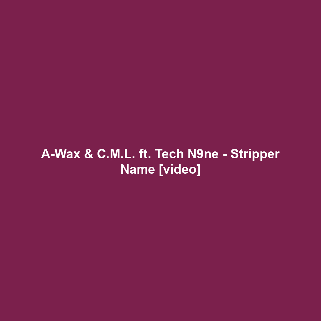 A-Wax & C.M.L. ft. Tech N9ne - Stripper Name [video]