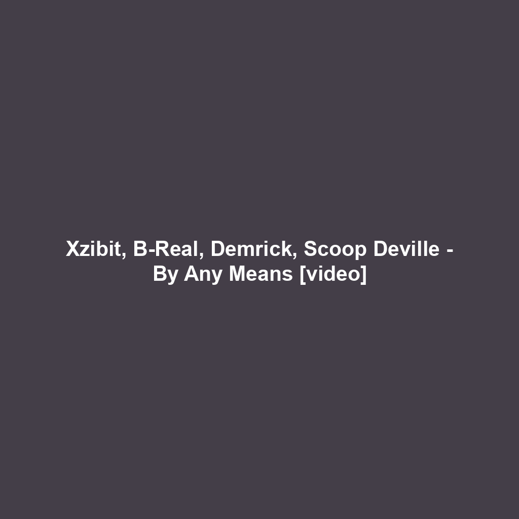 Xzibit, B-Real, Demrick, Scoop Deville - By Any Means [video]