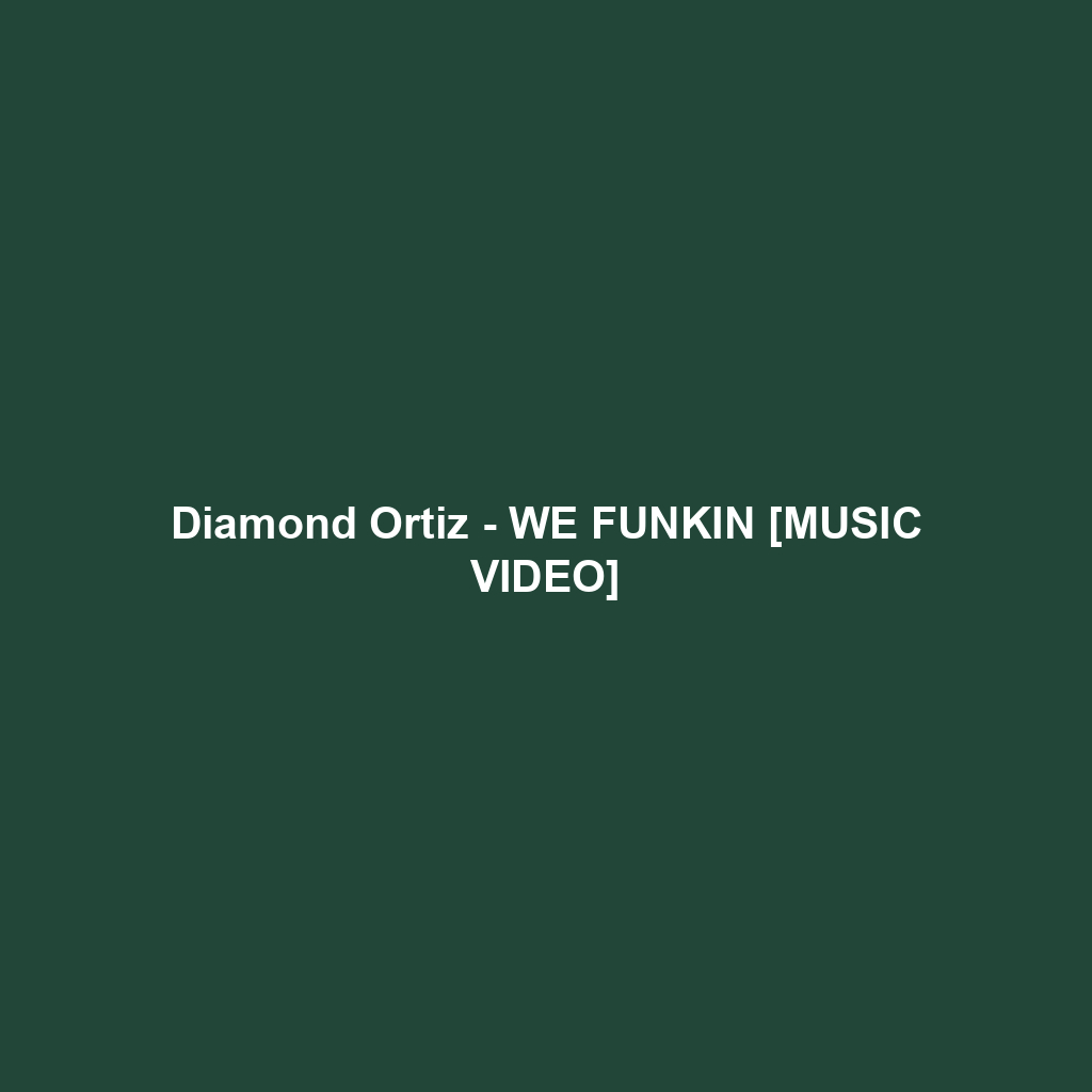Diamond Ortiz - WE FUNKIN [MUSIC VIDEO]